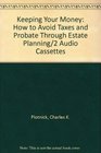 Keeping Your Money How to Avoid Taxes and Probate Through Estate Planning/2 Audio Cassettes