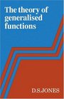 The Theory of Generalised Functions