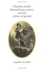 Charlotte Smith Romanticism Poetry and the Culture of Gender