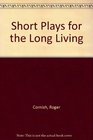 Short Plays for the Long Living