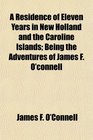 A Residence of Eleven Years in New Holland and the Caroline Islands Being the Adventures of James F O'connell