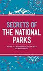 Secrets of the National Parks Weird and Wonderful Facts About America's Natural Wonders