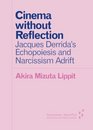 Cinema without Reflection Jacques Derrida's Echopoiesis and Narcissism Adrift