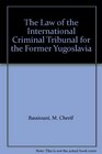 The Law of the International Criminal Tribunal for the Former Yugoslavia