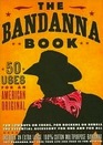 The Bandanna Book 50 Uses for an American Original