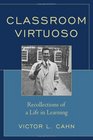 Classroom Virtuoso Recollections of a Life in Learning