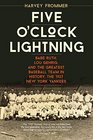 Five O'Clock Lightning Babe Ruth Lou Gerhig and the Greatest Baseball Team in History the 1927 New York Yankees