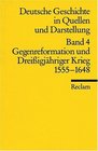 Deutsche Geschichte 4 in Quellen und Darstellung Gegenreformation und Dreiigjhriger Krieg 1555  1648