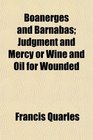 Boanerges and Barnabas Judgment and Mercy or Wine and Oil for Wounded