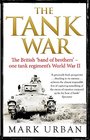 The Tank War The British Band of Brothers  One Tank Regiment's World War II