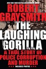 The Laughing Gorilla A True Story of Police Corruption and Murder