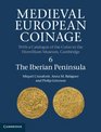 Medieval European Coinage Volume 6 The Iberian Peninsula