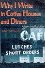 Why I Write in Coffee Houses and Diners Selected Poems
