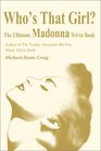 Who's That Girl The Ultimate Madonna Trivia Book