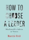 How to Choose a Leader Machiavelli's Advice to Voters