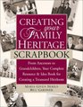 Creating Your Family Heritage Scrapbook From Ancestors to Grandchildren Your Complete Resource and Idea Book for Creating a Treasured Heirloom