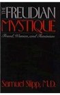 The Freudian Mystique Freud Women and Feminism
