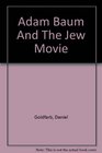 Adam Baum And The Jew Movie