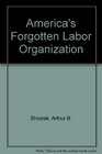 America's Forgotten Labor Organization