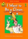 I Want to Be a Clown (Start to Read Series)