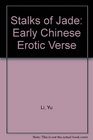 Stalks of Jade Early Chinese Erotic Verse