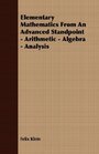 Elementary Mathematics From An Advanced Standpoint - Arithmetic - Algebra - Analysis