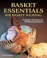 Basket Essentials Rib Basket Weaving Techniques and Projects for DIY Woven Reed Baskets  Traditional Methods StepbyStep with 15 Patterns for Egg Potato and Appalachian