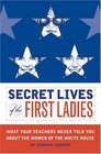 Secret Lives Of The First Ladies What Your Teachers Never Told You About The Women of The White House