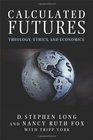 Calculated Futures Theology Ethics and Economics