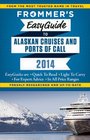 Frommer's EasyGuide to Alaskan Cruises and Ports of Call 2014