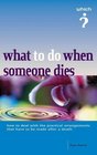 What to Do When Someone Dies ("Which?" Guides)