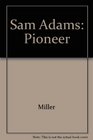 Sam Adams Pioneer in Propaganda