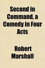 Second in Command a Comedy in Four Acts