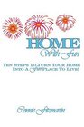 Home With Fun: Ten Steps to Turn Your Home Into A Fun Place to Live!