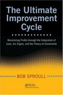 The Ultimate Improvement Cycle Maximizing Profits through the Integration of Lean Six Sigma and the Theory of Constraints