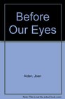 Before Our Eyes A Novel