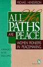 All Her Paths Are Peace Women Pioneers in Peacemaking