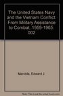 The United States Navy and the Vietnam Conflict From Military Assistance to Combat 19591965