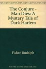 The Conjure  Man Dies A Mystery Tale of Dark Harlem