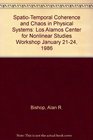 SpatioTemporal Coherence and Chaos in Physical Systems Los Alamos Center for Nonlinear Studies Workshop January 2124 1986