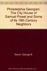 Philadelphia Georgian The City House of Samuel Powel and Some of Its 18th Century Neighbors