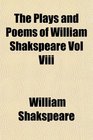 The Plays and Poems of William Shakspeare Vol Viii