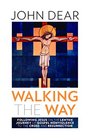 Walking the Way Following Jesus on the Lenten Journey of Gospel Nonviolence to the Cross and Resurrection