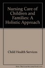 Nursing care of children and families A holistic approach