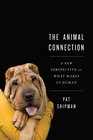 The Animal Connection A New Perspective on What Makes Us Human