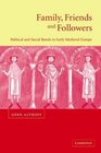 Family Friends and Followers Political and Social Bonds in Early Medieval Europe