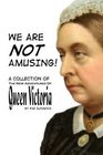 We Are Not Amusing A Collection Of The New Adventures Of Queen Victoria