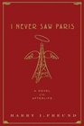 I Never Saw Paris A Novel of the Afterlife