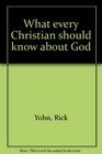 What every Christian should know about God