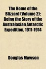 The Home of the Blizzard  Being the Story of the Australasian Antarctic Expedition 19111914